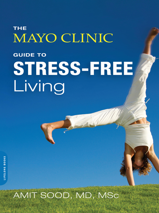 Title details for The Mayo Clinic Guide to Stress-Free Living by Amit Sood - Available